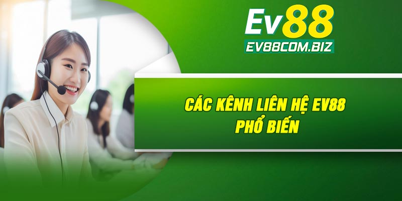 Các kênh liên hệ Ev88 phổ biến