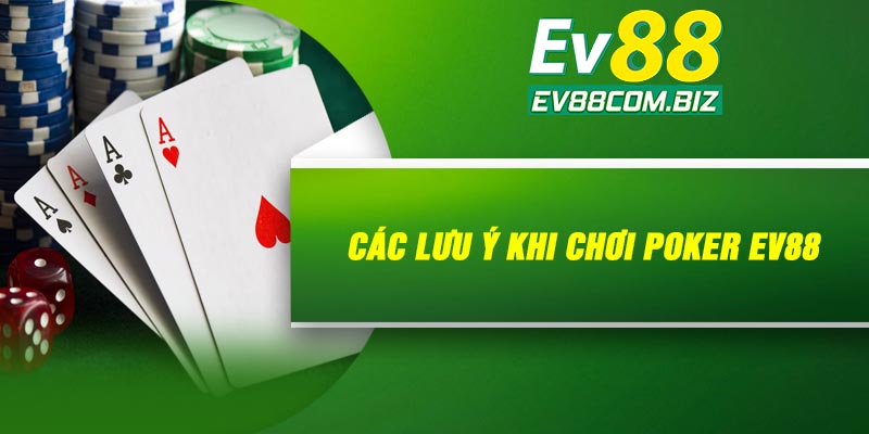 Các lưu ý khi chơi Poker Ev88
