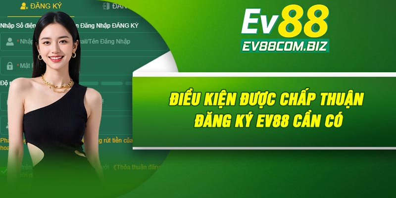 Điều kiện được chấp thuận đăng ký Ev88 cần có