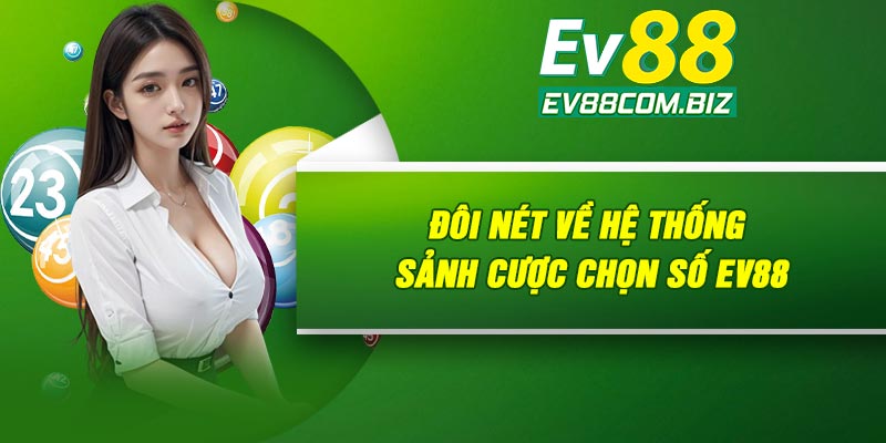 Đôi nét về hệ thống sảnh cược chọn số Ev88