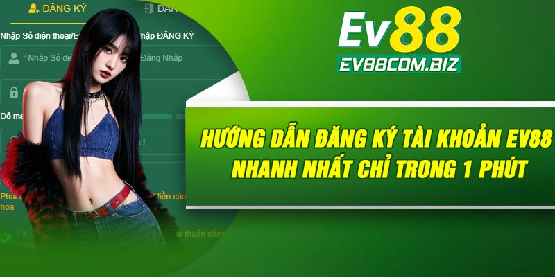 Hướng dẫn đăng ký tài khoản Ev88 nhanh nhất chỉ trong 1 phút