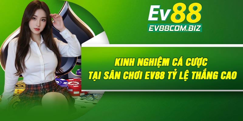 Kinh nghiệm cá cược tại sân chơi ev88 tỷ lệ thắng cao