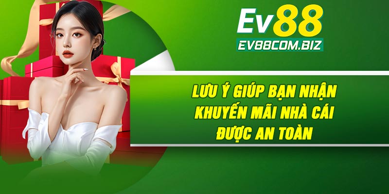 Lưu ý giúp bạn nhận khuyến mãi nhà cái được an toàn