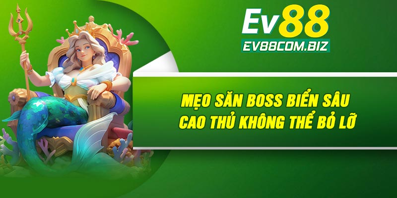 Mẹo săn boss biển sâu cao thủ không thể bỏ lỡ
