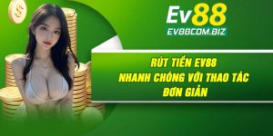 Rút Tiền Ev88 | Nhanh chóng Với Thao Tác Đơn Giản