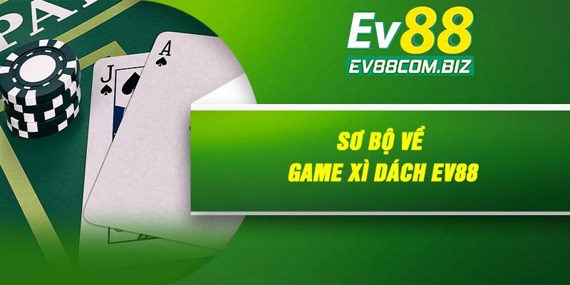 Sơ bộ về game Xì dách Ev88